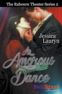 An Amorous Dance [The Rabourn Theater 2] (Bookstrand Publishing Romance) di Jessica Lauryn edito da SIREN PUB