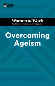 Overcoming Ageism (HBR Women at Work Series) di Harvard Business Review edito da HARVARD BUSINESS REVIEW PR