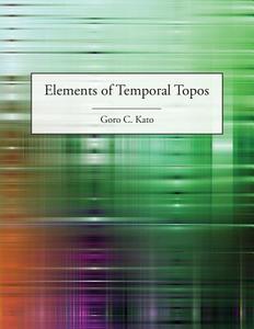 Elements of Temporal Topos di Goro C. Kato edito da abramis