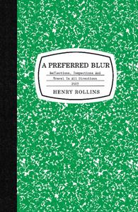 A Preferred Blur: Reflections, Inspections, and Travel in All Directions 2007 di Henry Rollins edito da 2 13 61 PUBN INC