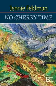 No Cherry Time di Jennie Feldman edito da Arc Publications