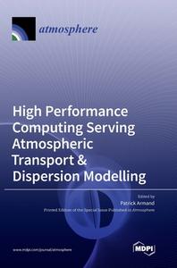 High Performance Computing Serving Atmospheric Transport & Dispersion Modelling edito da MDPI AG