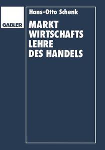 Marktwirtschaftslehre des Handels di Hans O. Schenk edito da Gabler Verlag