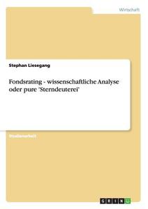 Fondsrating - wissenschaftliche Analyse oder pure 'Sterndeuterei' di Stephan Liesegang edito da GRIN Publishing