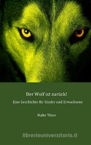 Der Wolf ist zurück! di Malte Tibes edito da Books on Demand