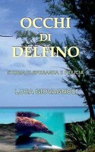 Occhi di Delfino di Luca Giovagnoli edito da Books on Demand