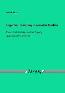 Employer Branding in Sozialen Medien: Theoretisch-Konzeptioneller Zugang Und Empirische Evidenz di Patrick Kissel edito da Logos Verlag Berlin