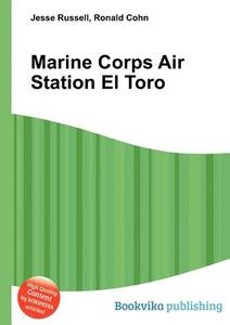 Marine Corps Air Station El Toro di Jesse Russell, Ronald Cohn edito da Book On Demand Ltd.