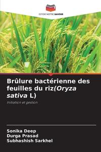 Brûlure bactérienne des feuilles du riz(Oryza sativa L) di Sonika Deep, Durga Prasad, Subhashish Sarkhel edito da Editions Notre Savoir