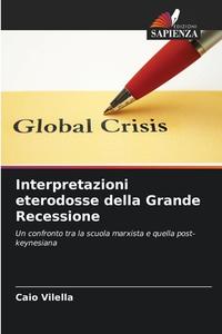 Interpretazioni eterodosse della Grande Recessione di Caio Vilella edito da Edizioni Sapienza