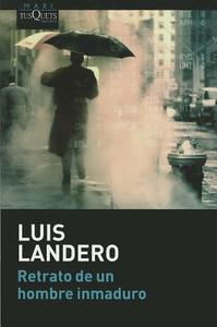 Retrato de un hombre inmaduro di Luis Landero edito da Tusquets Editores