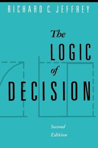The Logic of Decision 2e di Richard C. Jeffrey edito da University of Chicago Press