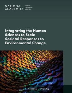 Integrating the Human Sciences to Scale Societal Responses to Environmental Change: Proceedings of a Workshop di National Academies Of Sciences Engineeri, Division Of Behavioral And Social Scienc, Board On Environmental Change And Societ edito da NATL ACADEMY PR