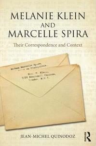 Melanie Klein and Marcelle Spira: Their correspondence and context di Jean-Michel Quinodoz edito da Taylor & Francis Ltd