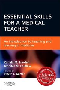 Essential Skills For A Medical Teacher di Ronald M. Harden, Jennifer M. Laidlaw edito da Elsevier Health Sciences