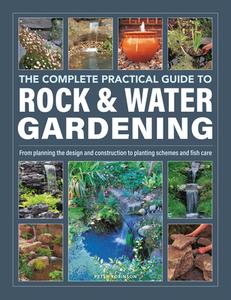 Rock & Water Gardening, The Complete Practical Guide To di Peter Robinson edito da Anness Publishing
