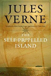 The Self-Propelled Island di Jules Verne edito da UNIV OF NEBRASKA PR