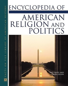 Encyclopedia Of American Religion And Politics di Paul Djupe, Laura Olson edito da Facts On File Inc