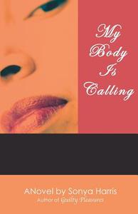 My Body Is Calling di Sonya Harris edito da LIGHTNING SOURCE INC