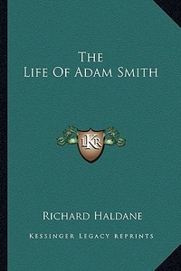 The Life of Adam Smith di Richard Haldane edito da Kessinger Publishing