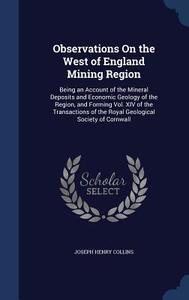 Observations On The West Of England Mining Region di Joseph Henry Collins edito da Sagwan Press