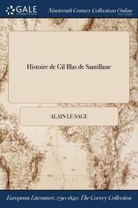 Histoire De Gil Blas De Santillane di ALAIN LE SAGE edito da Lightning Source Uk Ltd