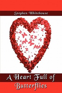 A Heart Full Of Butterflies di Stephen Whitehouse edito da Publishamerica