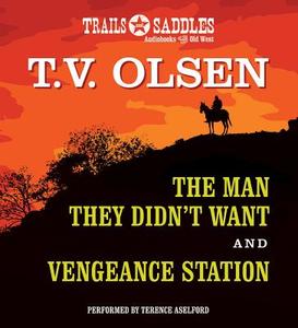 The Man They Didn't Want and Vengeance Station di T. V. Olsen edito da Trails & Saddles