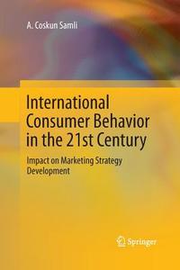 International Consumer Behavior in the 21st Century di A. Coskun Samli edito da Springer New York