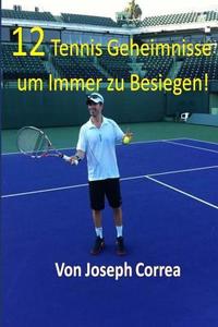 12 Tennis Geheimnisse Um Immer Zu Besiegen! di Joseph Correa edito da Createspace