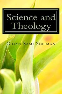 Science and Theology: Cognition and Real-Life-Systems di Gihan Sami Soliman edito da Createspace