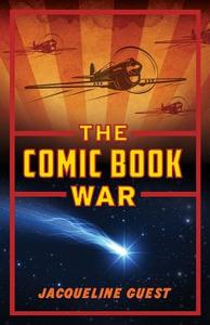 The Comic Book War di Jacqueline Guest edito da COTEAU BOOKS