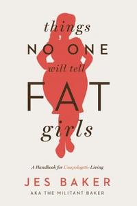 Things No One Will Tell Fat Girls di Jes Baker edito da Seal Press