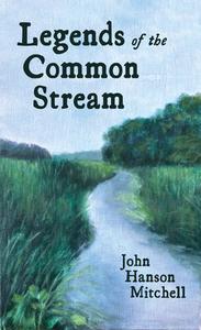 Legends Of The Common Stream di John Hanson Mitchell edito da University Of Massachusetts Press
