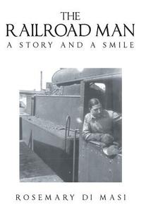 The Railroad Man di Rosemary Di Masi edito da Page Publishing, Inc.
