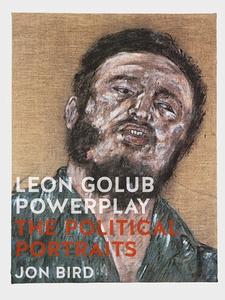 Leon Golub Powerplay: The Political Portraits di Jon Bird edito da REAKTION BOOKS