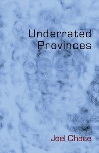 Underrated Provinces di Joel Chace edito da MadHat, Inc.