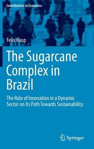 The Sugarcane Complex in Brazil di Felix Kaup edito da Springer-Verlag GmbH