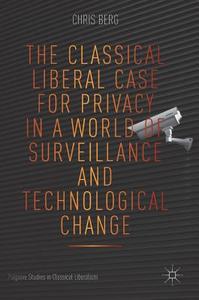 The Classical Liberal Case for Privacy in a World of Surveillance and Technological Change di Chris Berg edito da Springer-Verlag GmbH