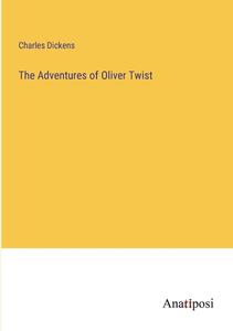 The Adventures of Oliver Twist di Charles Dickens edito da Anatiposi Verlag