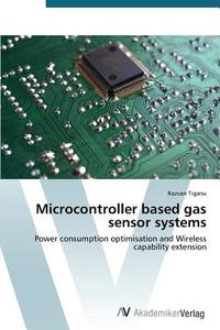 Microcontroller based gas sensor systems di Razvan Tiganu edito da AV Akademikerverlag