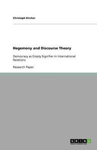 Hegemony and Discourse Theory di Christoph Kircher edito da GRIN Publishing