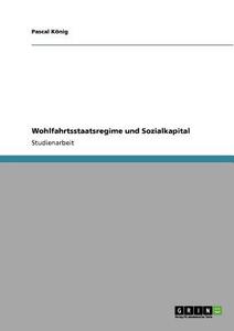 Wohlfahrtsstaatsregime und Sozialkapital di Pascal König edito da GRIN Publishing