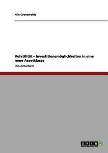 Volatilität - Investitionsmöglichkeiten in eine neue Assetklasse di Nils Grotewohlt edito da GRIN Publishing