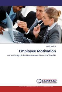 Employee Motivation di Noah Mainsa edito da LAP Lambert Academic Publishing