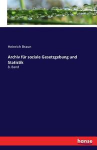 Archiv für soziale Gesetzgebung und Statistik di Heinrich Braun edito da hansebooks