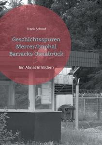 Geschichtsspuren Mercer/Imphal Barracks Osnabrück di Frank Schoof edito da Books on Demand