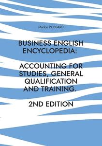 Business English Encyclopedia: Accounting for Studies, General Qualification and Training. di Marlon Possard edito da Books on Demand