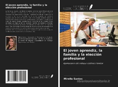 El joven aprendiz, la familia y la elección profesional di Mirella Santos edito da Ediciones Nuestro Conocimiento