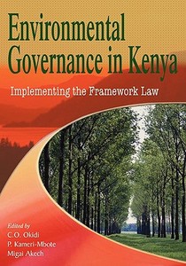 Environmental Governance in Kenya. Implementing the Framework Law di Charles O. Okidi, Patricia Kameri-Mbote, Migai Akech edito da East African Educational Publishers
